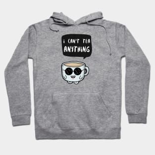 I can't tea anything Hoodie